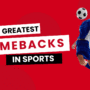 Top 10 Greatest Comebacks in Sports
