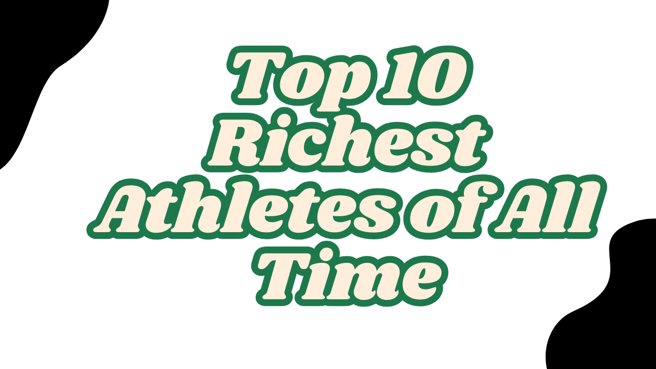 Top 10 Richest Athletes of All Time