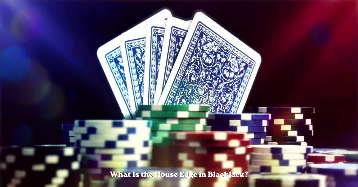 What Is the House Edge in Blackjack